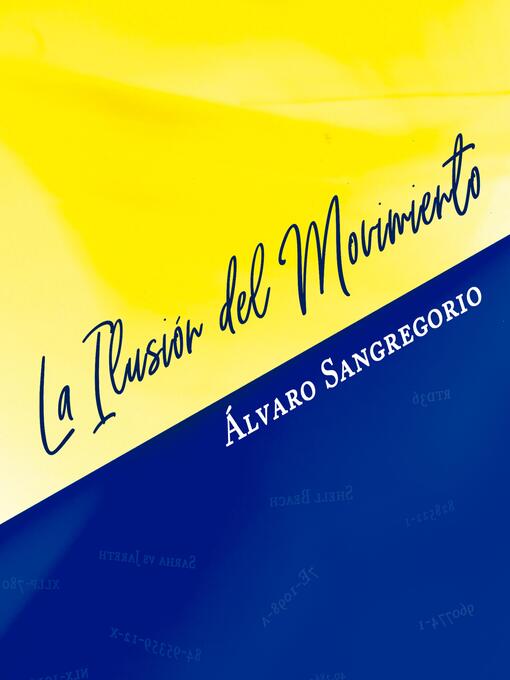 Title details for La Ilusión del Movimiento by Alvaro Sangregorio - Available